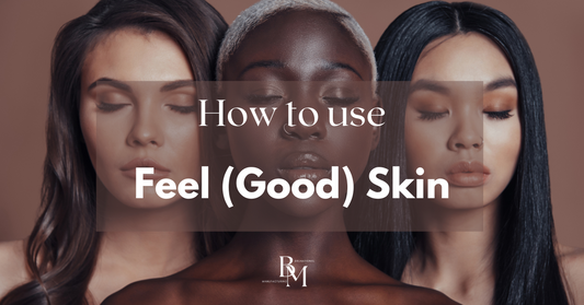 How to Use Feel (Good) Skin